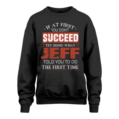 JEFF 13K1-82–Personalized Funny Quote Apparel “If At First You Don’t Succeed”