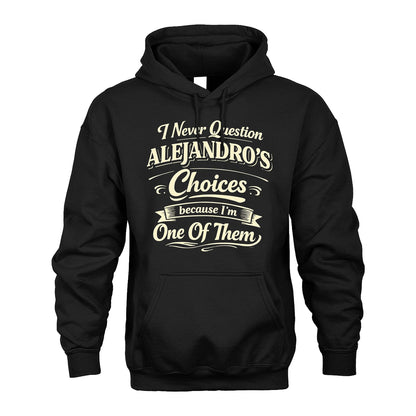 ALEJANDRO 13K1-532 I Never Question... Choices Because I'm One Of Them