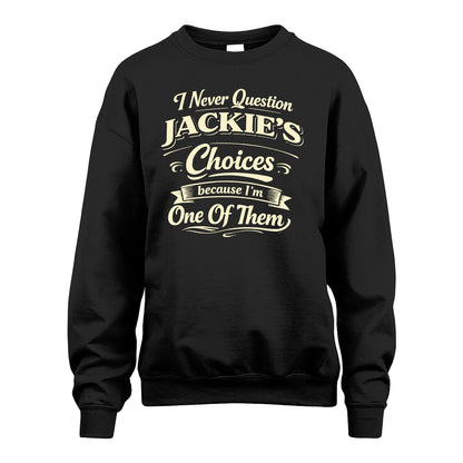 JACKIE 13K1-532 I Never Question... Choices Because I'm One Of Them