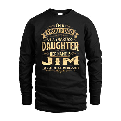 JIM 13K1-356 I'm A Proud Dad Of A Smartass Daughter Her Name Is...