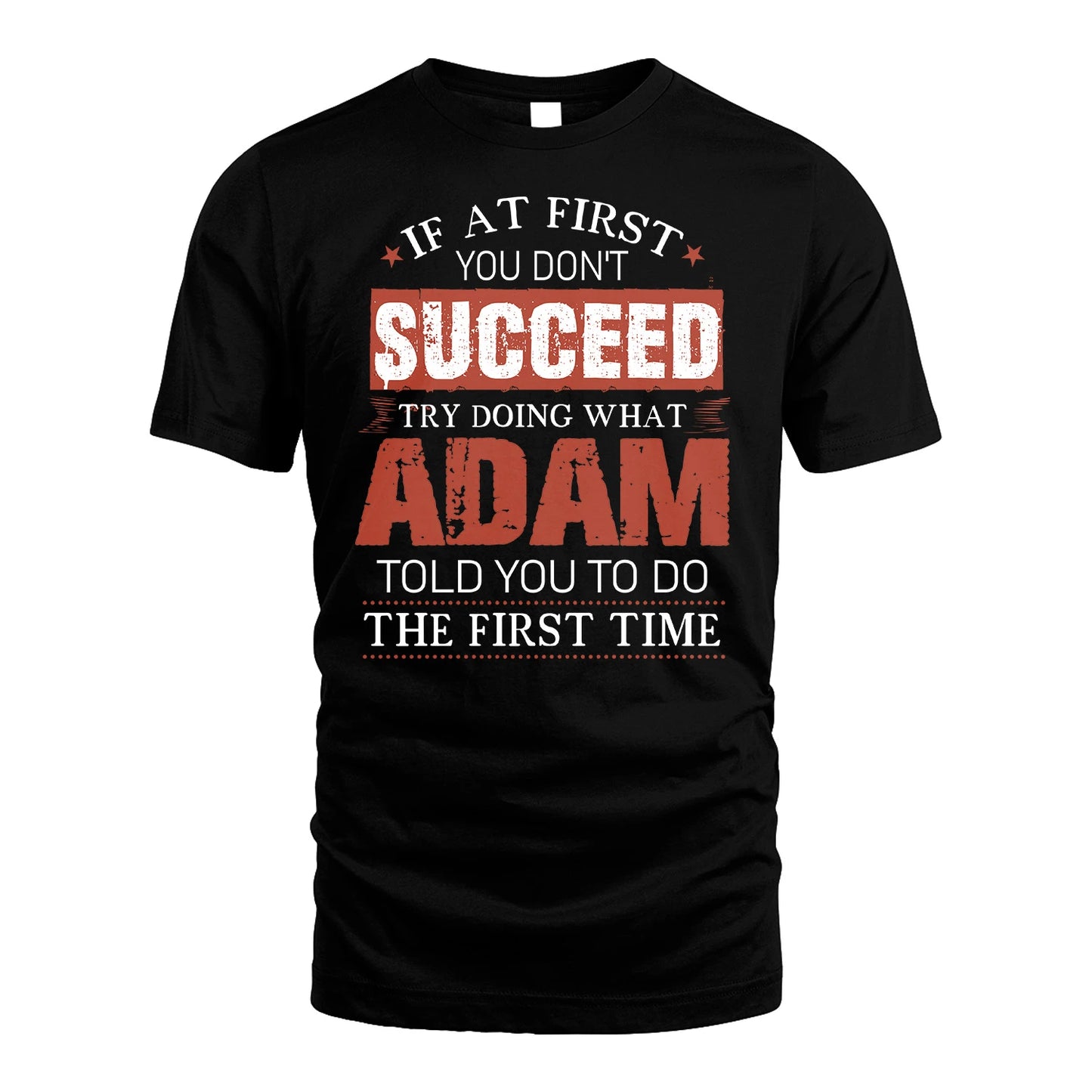 ADAM 13K1-82–Personalized Funny Quote Apparel “If At First You Don’t Succeed”