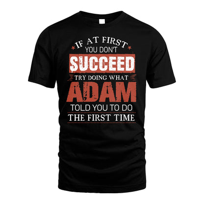 ADAM 13K1-82–Personalized Funny Quote Apparel “If At First You Don’t Succeed”