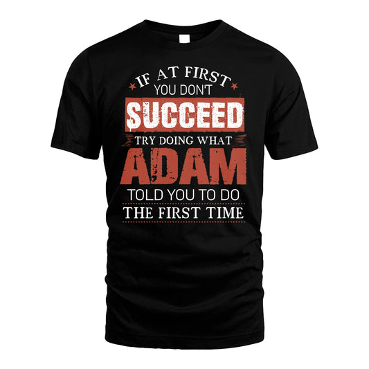 ADAM 13K1-82–Personalized Funny Quote Apparel “If At First You Don’t Succeed”