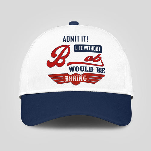 Admit It Life Without Your Name Would Be Boring Vintage Cap BOB 13K1 C52PF