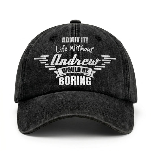 Admit It Life Without Your Name Would Be Boring Vintage Cap ANDREW 13K1 C44PF