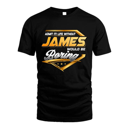 JAMES 13K1-513 Personalized "Admit It! Life Without ... Would Be Boring"