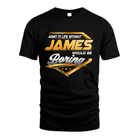 JAMES 13K1-513 Personalized "Admit It! Life Without ... Would Be Boring"