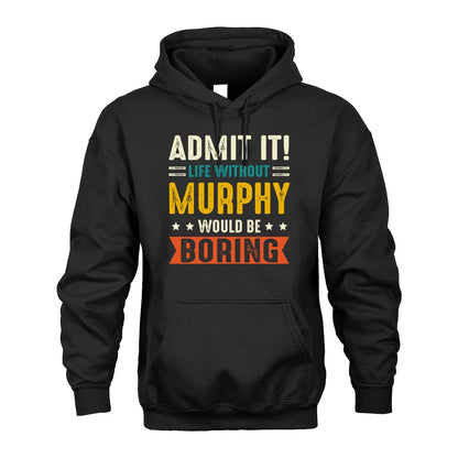 MURPHY 13K1-124–Personalized Funny Quote Apparel “Life Without NAME Would Be Boring”