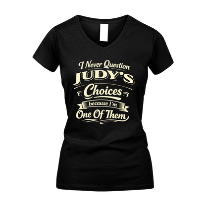 JUDY 13K1-532 I Never Question... Choices Because I'm One Of Them