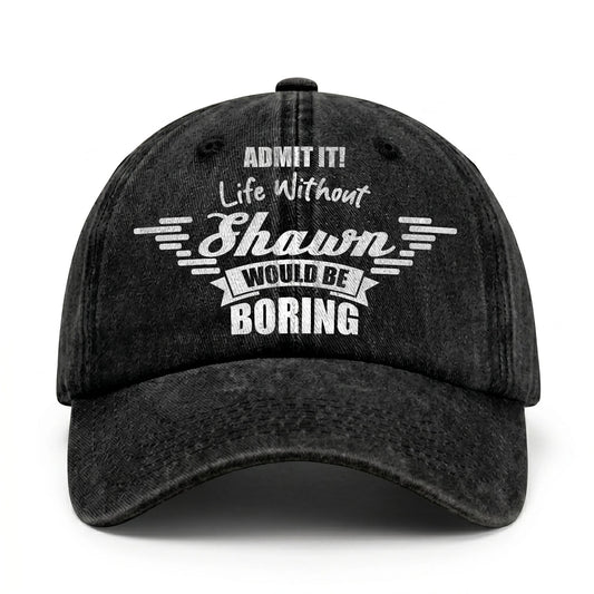 Admit It Life Without Your Name Would Be Boring Vintage Cap SHAWN 13K1 C44PF