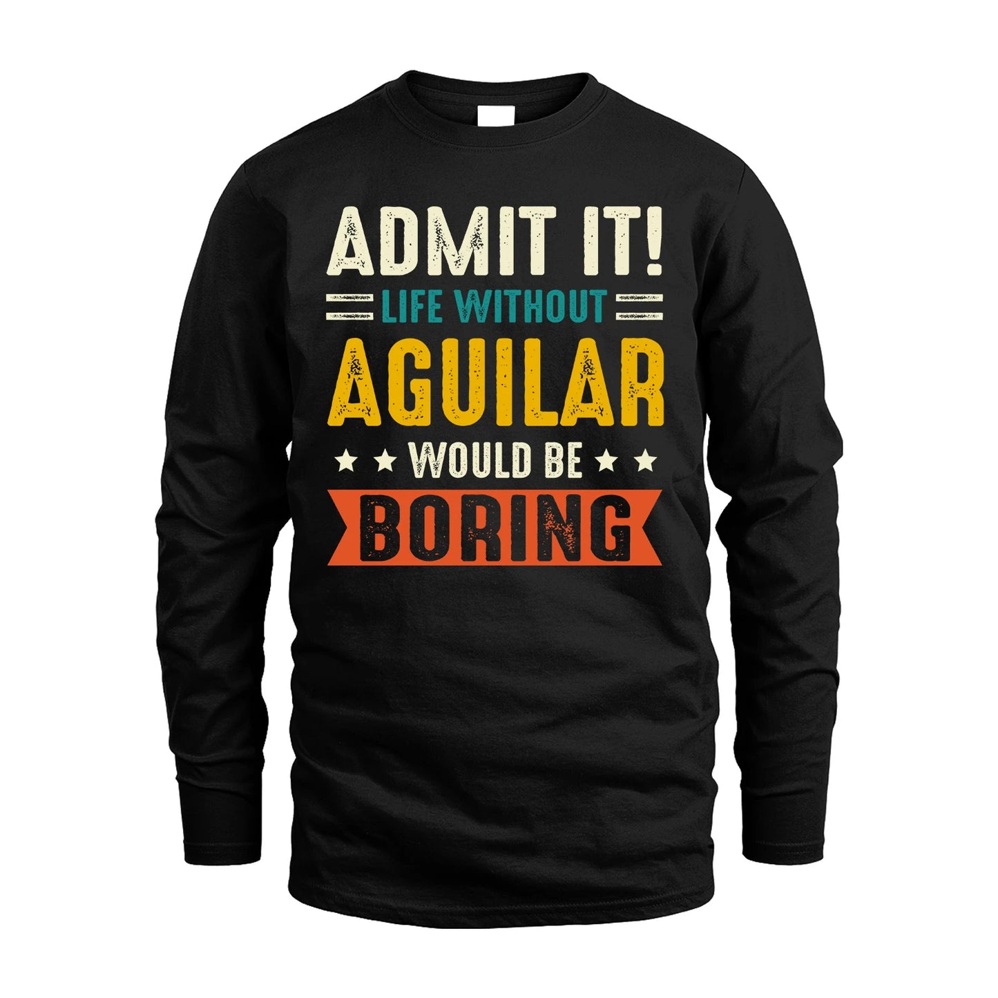 AGUILAR 13K2-124–Personalized Funny Quote Apparel “Life Without NAME Would Be Boring”