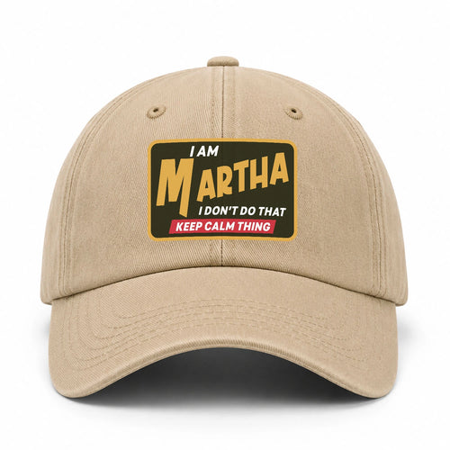 I Am Your Name I Don't Do That Keep Calm Thing Cap MARTHA 13K1 C54PF