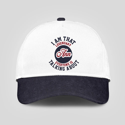 I Am That Legendary Your Name Everyone Is Talking About Baseball Cap ANN 13K1 C107PF