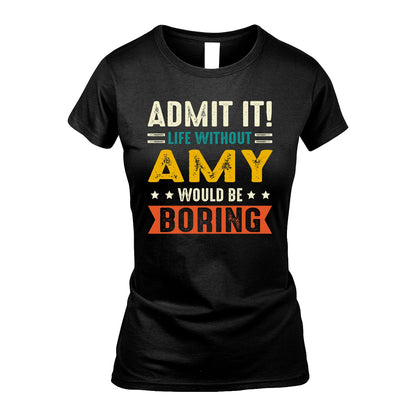 AMY 13K1-124–Personalized Funny Quote Apparel “Life Without NAME Would Be Boring”