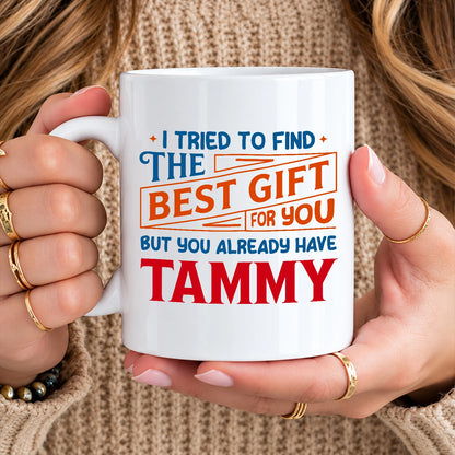 You Already Have Your Name Custom Mug - Funny Gift TAMMY 13K1 MG15