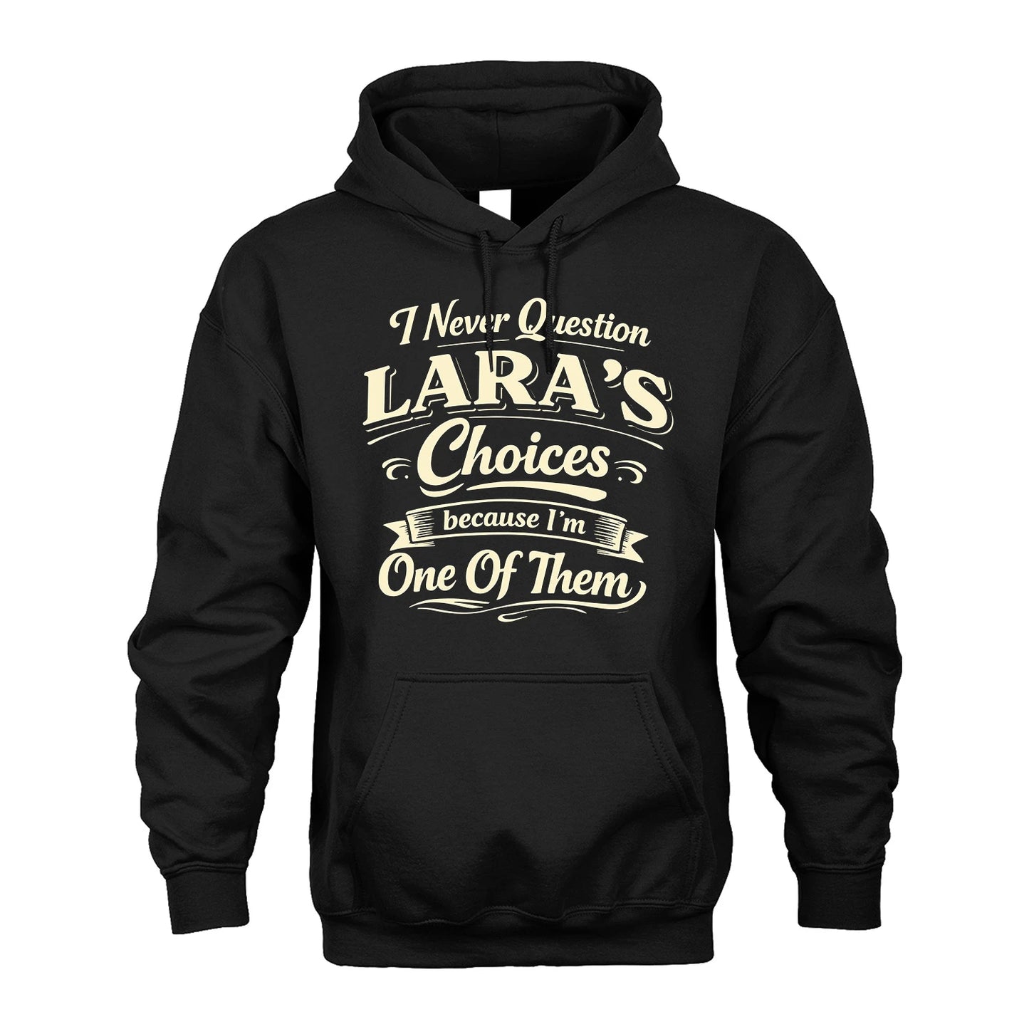 LARA 13K1-532 I Never Question... Choices Because I'm One Of Them
