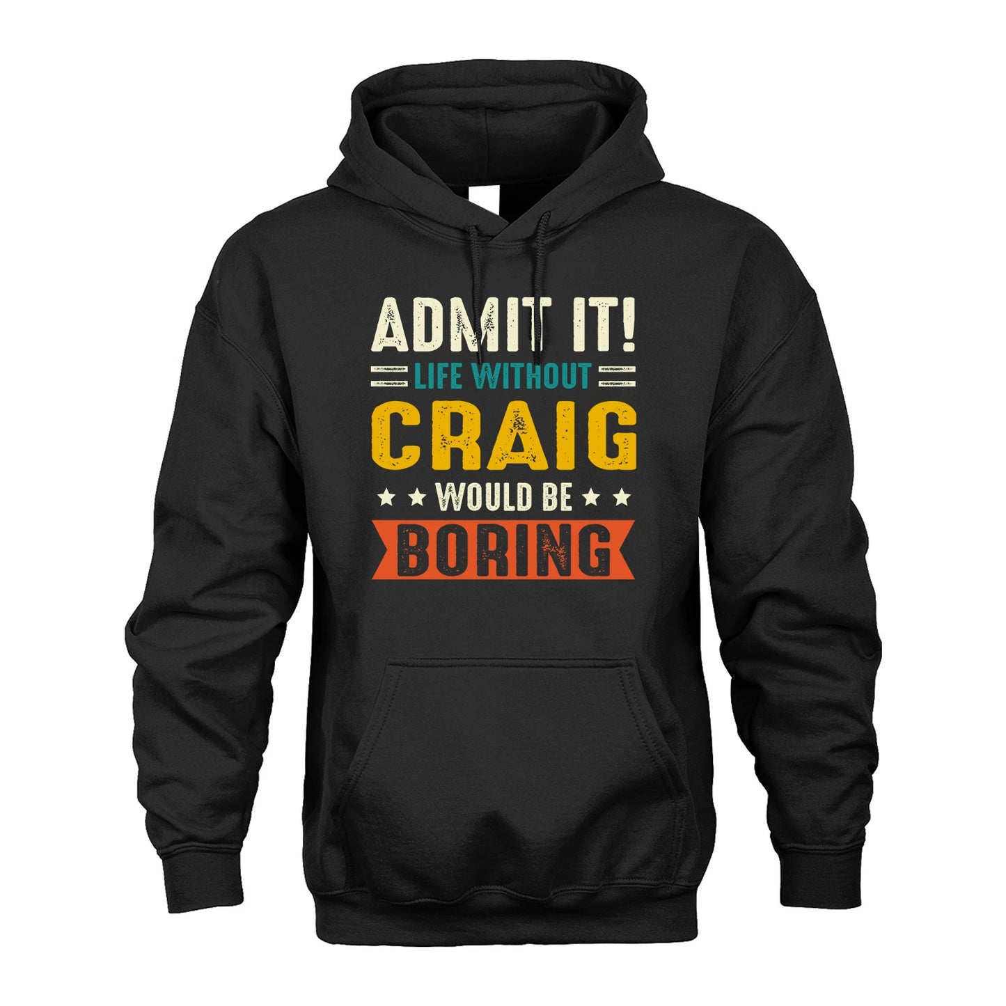 CRAIG 13K1-124–Personalized Funny Quote Apparel “Life Without NAME Would Be Boring”