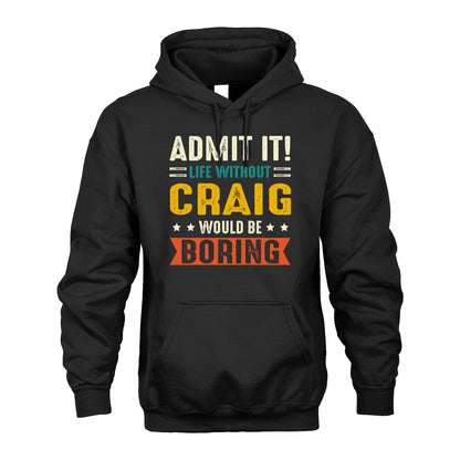 CRAIG 13K1-124–Personalized Funny Quote Apparel “Life Without NAME Would Be Boring”