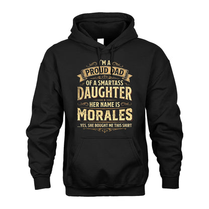 MORALES 13K1-356 I'm A Proud Dad Of A Smartass Daughter Her Name Is...