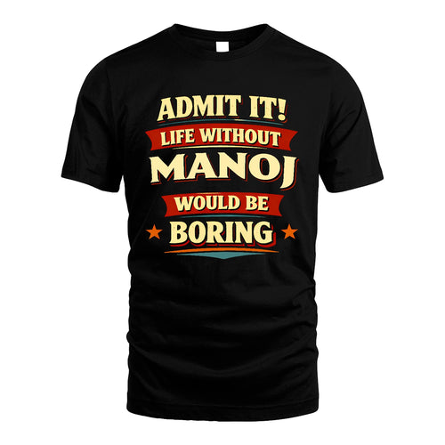 MANOJ 13K3-503 Personalized "Admit It Life Without..."