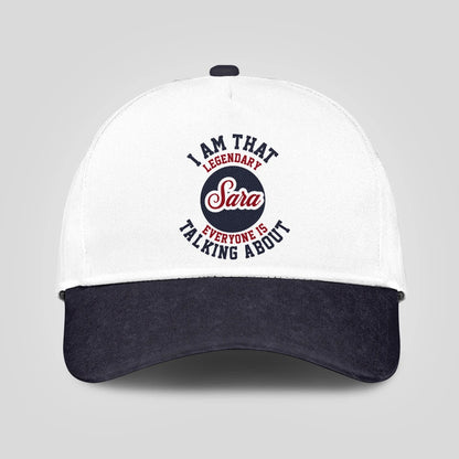 I Am That Legendary Your Name Everyone Is Talking About Baseball Cap SARA 13K1 C107PF