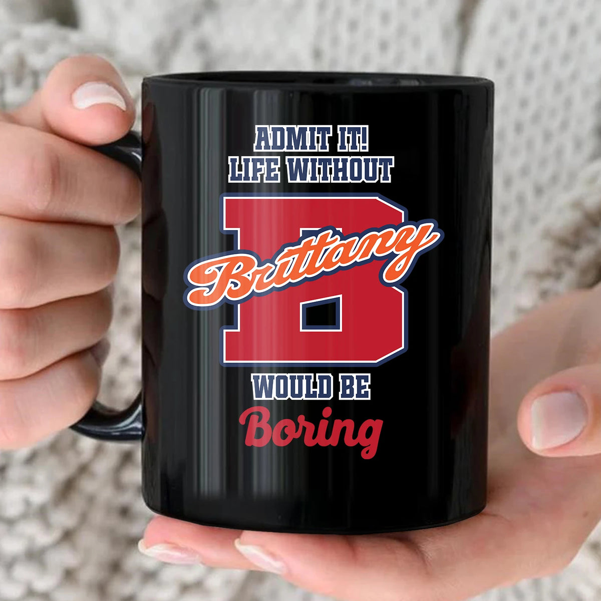 Admit It Life Without Your Name Would Be Boring Sporty Mug BRITTANY 13K1 MG17