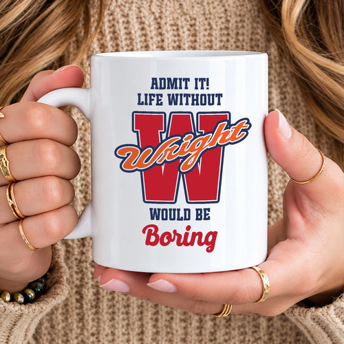 Admit It Life Without Your Name Would Be Boring Sporty Mug WRIGHT 13K1 MG17