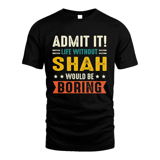 SHAH 13K1-124–Personalized Funny Quote Apparel “Life Without NAME Would Be Boring”