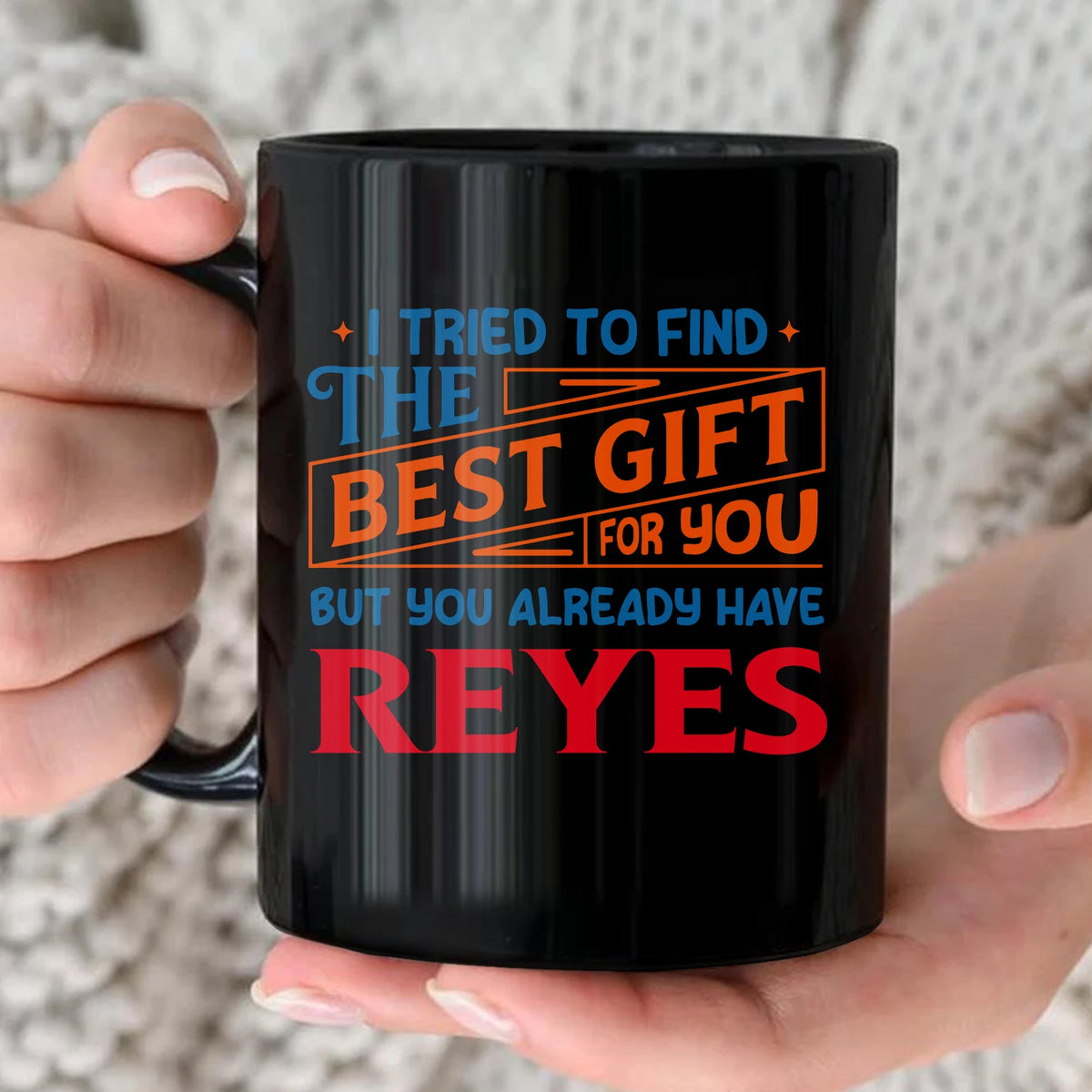 You Already Have Your Name Custom Mug - Funny Gift REYES 13K1 MG15