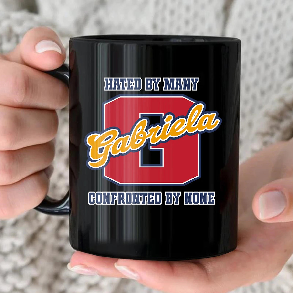 Hated By Many Confronted By None Cool Mug GABRIELA 13K1 MG16