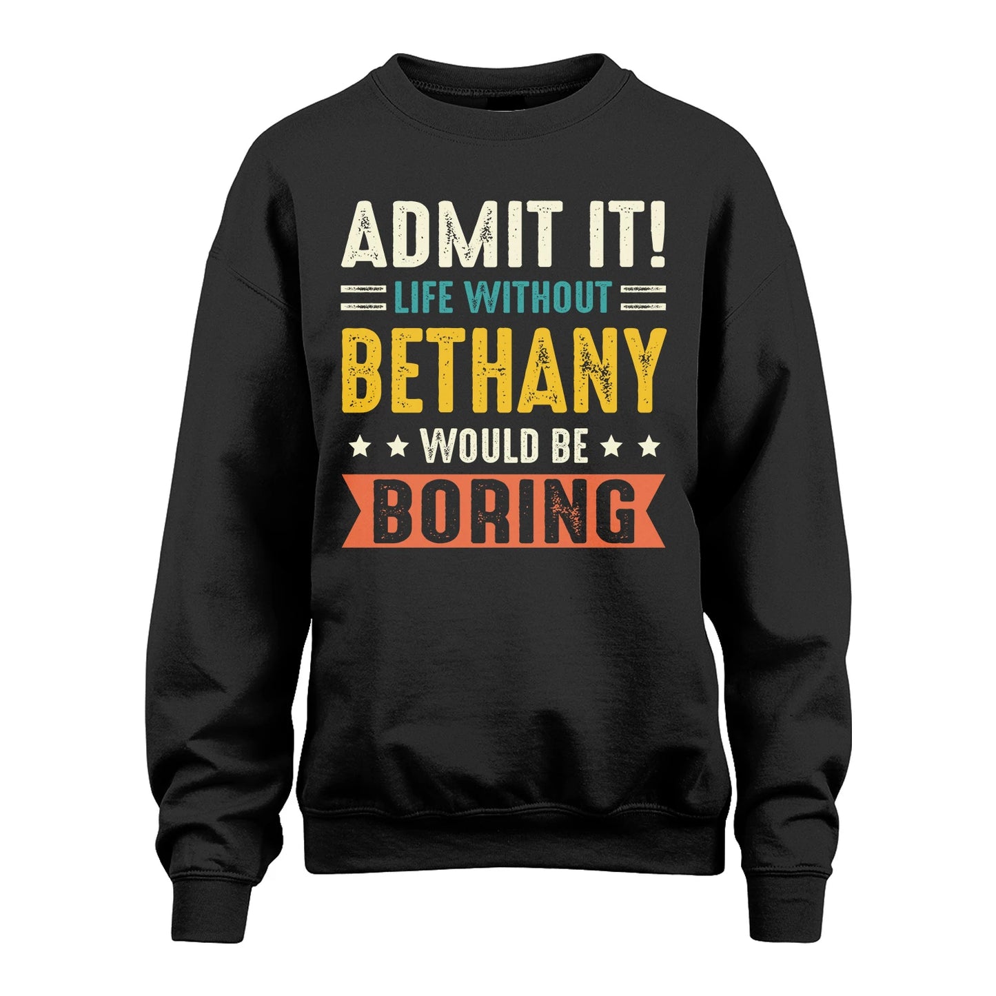 BETHANY 13K3-124–Personalized Funny Quote Apparel “Life Without NAME Would Be Boring”
