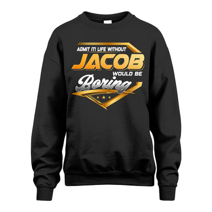 JACOB 13K1-513 Personalized "Admit It! Life Without ... Would Be Boring"