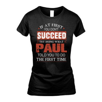 PAUL 13K1-82–Personalized Funny Quote Apparel “If At First You Don’t Succeed”
