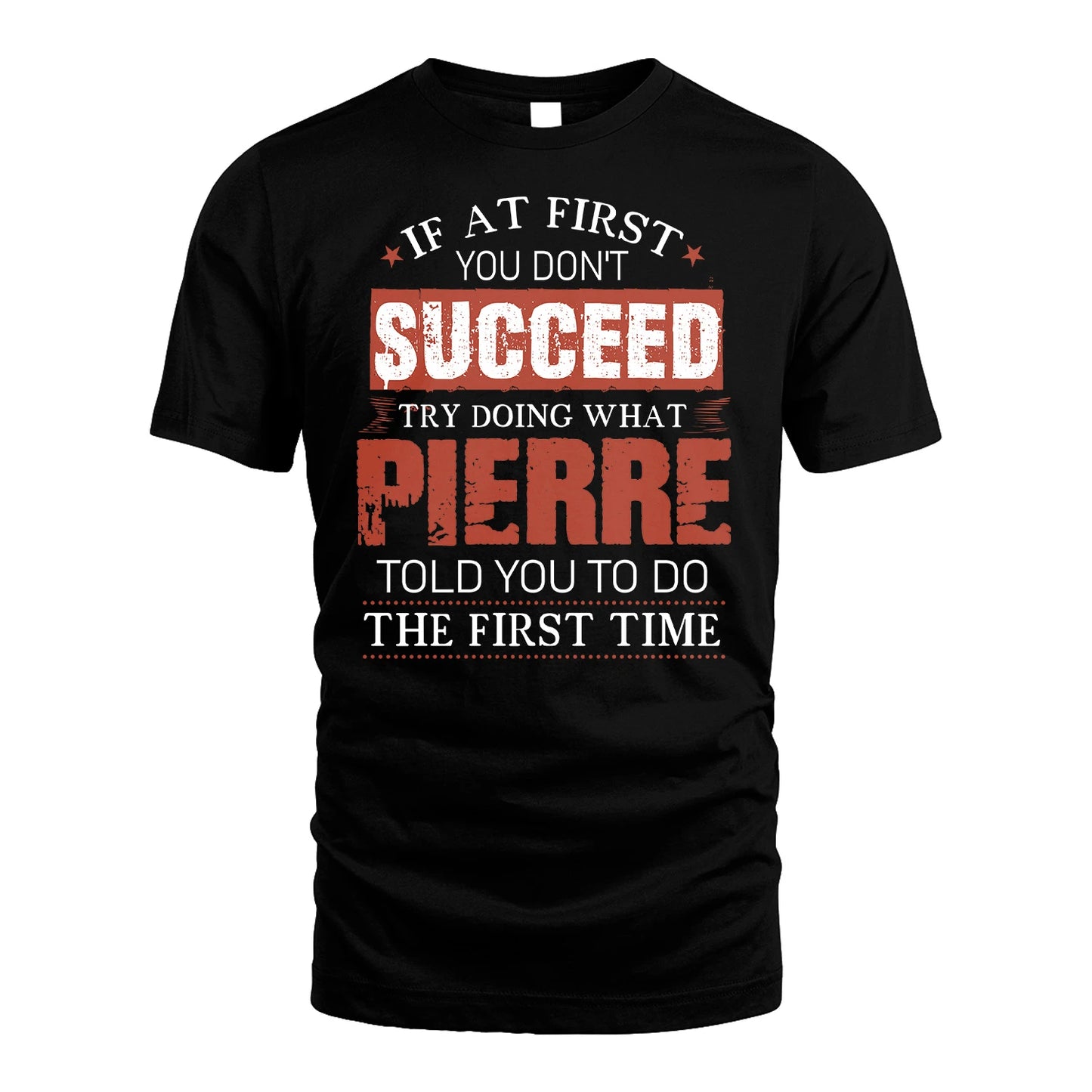 PIERRE 13K1-82–Personalized Funny Quote Apparel “If At First You Don’t Succeed”