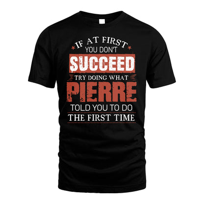 PIERRE 13K1-82–Personalized Funny Quote Apparel “If At First You Don’t Succeed”