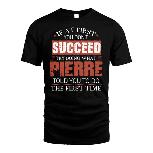 PIERRE 13K1-82–Personalized Funny Quote Apparel “If At First You Don’t Succeed”