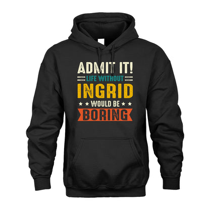 INGRID 13K2-124–Personalized Funny Quote Apparel “Life Without NAME Would Be Boring”
