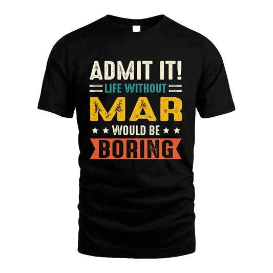 MAR 13K1-124–Personalized Funny Quote Apparel “Life Without NAME Would Be Boring”