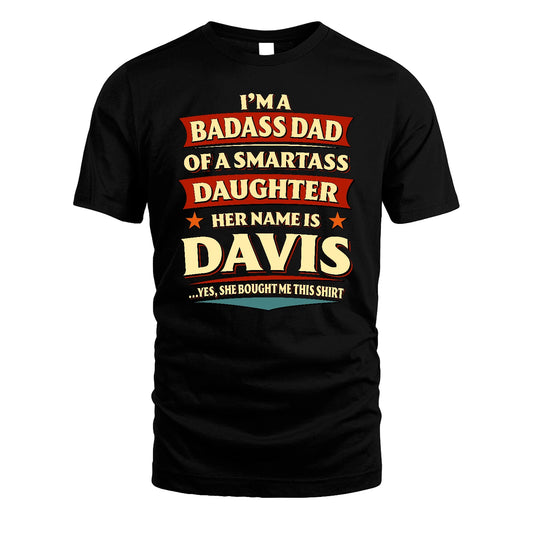 DAVIS 13K1-535 I'm A Badass Dad Of A Smartass Daughter Her Name Is ...