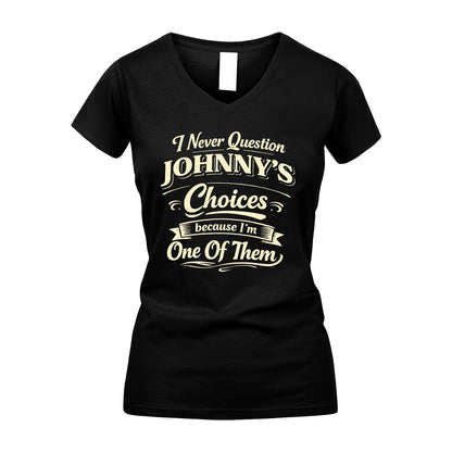 JOHNNY 13K1-532 I Never Question... Choices Because I'm One Of Them
