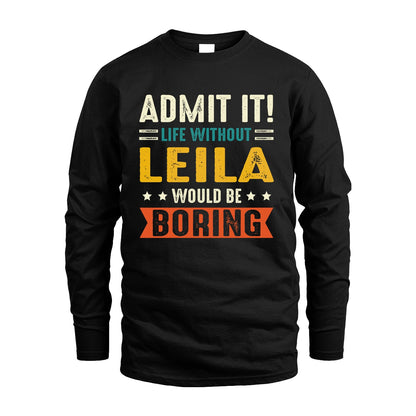 LEILA 13K3-124–Personalized Funny Quote Apparel “Life Without NAME Would Be Boring”