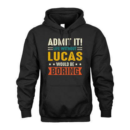 LUCAS 13K1-124–Personalized Funny Quote Apparel “Life Without NAME Would Be Boring”