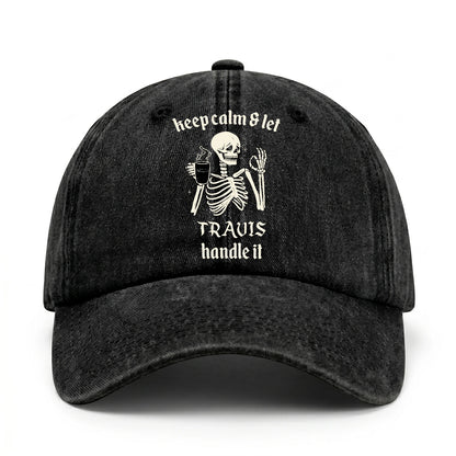 Keep Calm & Let Your Name Handle It Funny Skeleton Washed Cap TRAVIS 13K1 C132PF