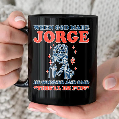 When God Made Your Name Funny Mug JORGE 13K1 MG13