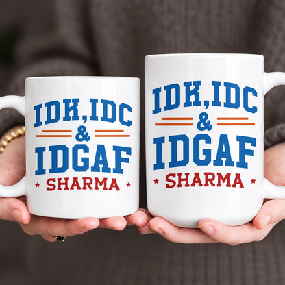 Idk Idc & Idgaf Your Name Funny Mug SHARMA 13K1 MG36