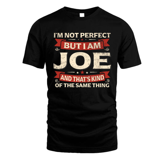 JOE 13K1-566 I'm Not Perfect But I Am...