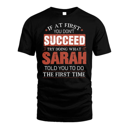 SARAH 13K1-82–Personalized Funny Quote Apparel “If At First You Don’t Succeed”