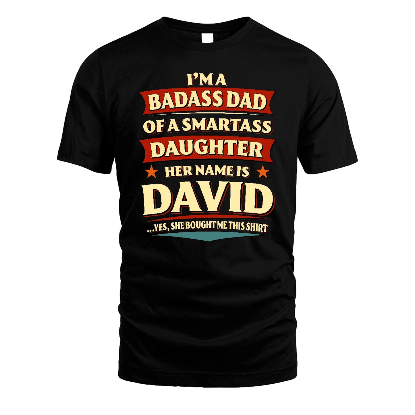 DAVID 13K1-535 I'm A Badass Dad Of A Smartass Daughter Her Name Is ...
