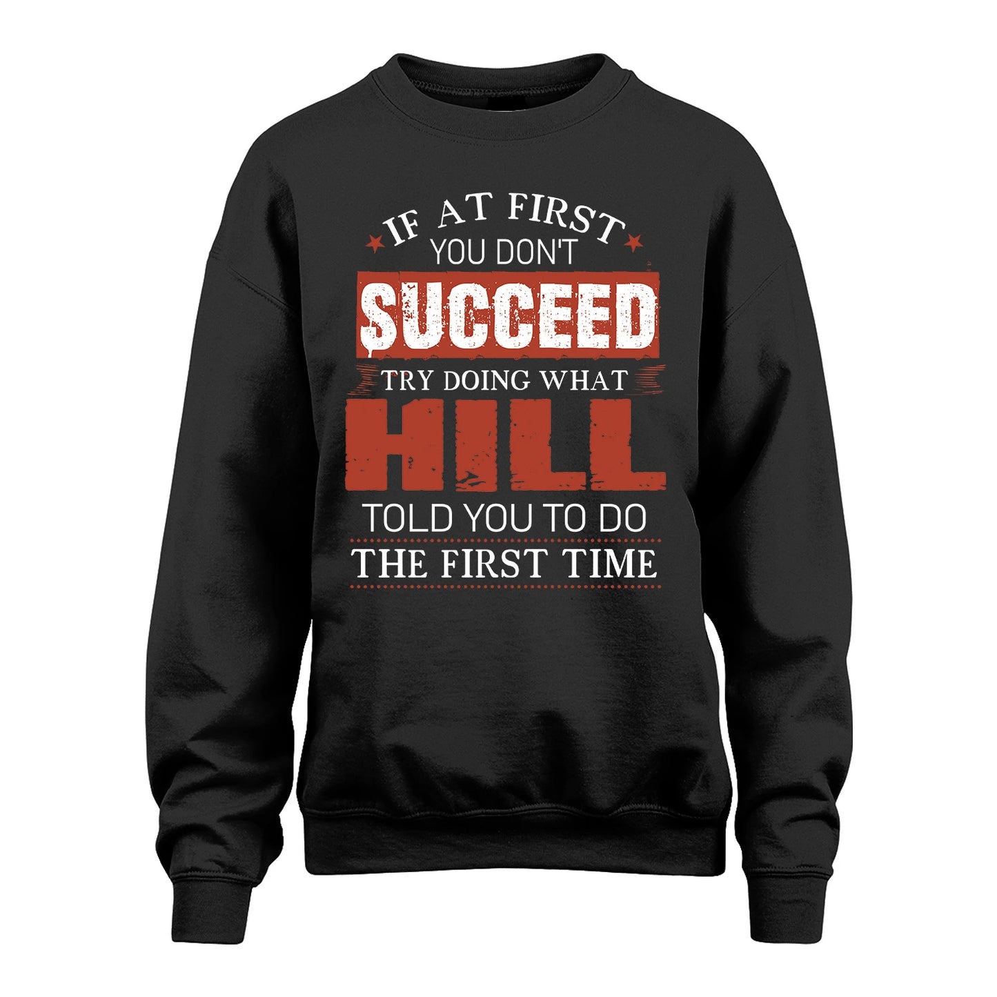 HILL 13K1-82–Personalized Funny Quote Apparel “If At First You Don’t Succeed”