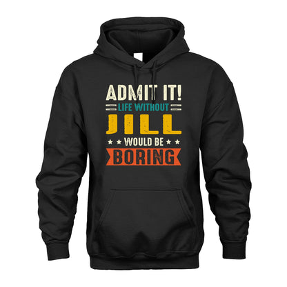 JILL 13K1-124–Personalized Funny Quote Apparel “Life Without NAME Would Be Boring”